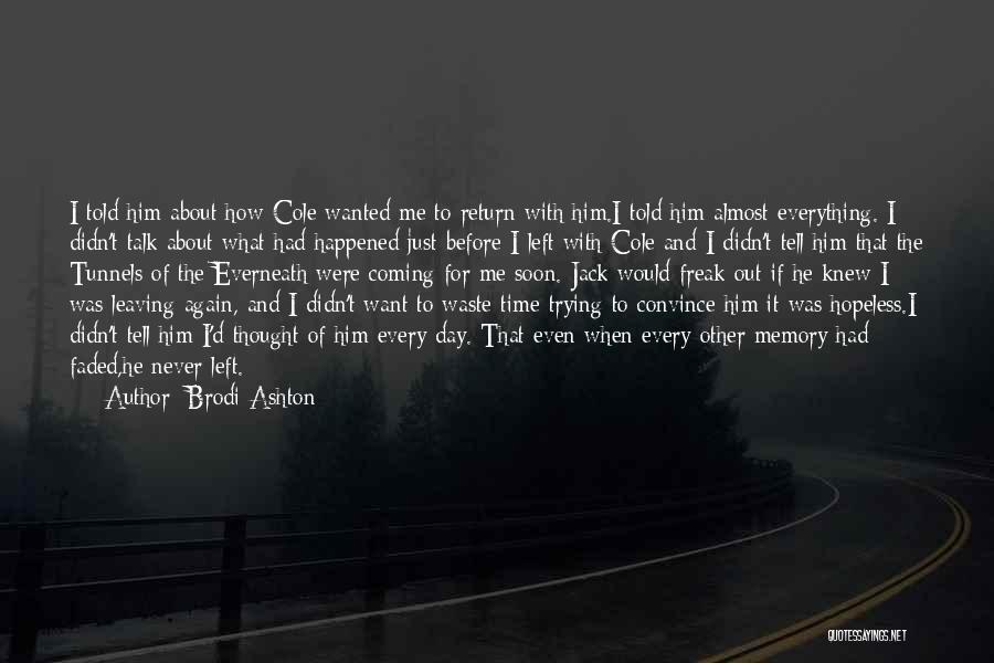 Brodi Ashton Quotes: I Told Him About How Cole Wanted Me To Return With Him.i Told Him Almost Everything. I Didn't Talk About