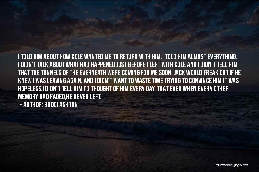 Brodi Ashton Quotes: I Told Him About How Cole Wanted Me To Return With Him.i Told Him Almost Everything. I Didn't Talk About