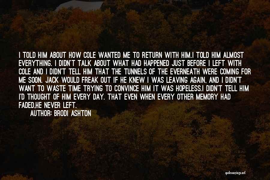 Brodi Ashton Quotes: I Told Him About How Cole Wanted Me To Return With Him.i Told Him Almost Everything. I Didn't Talk About