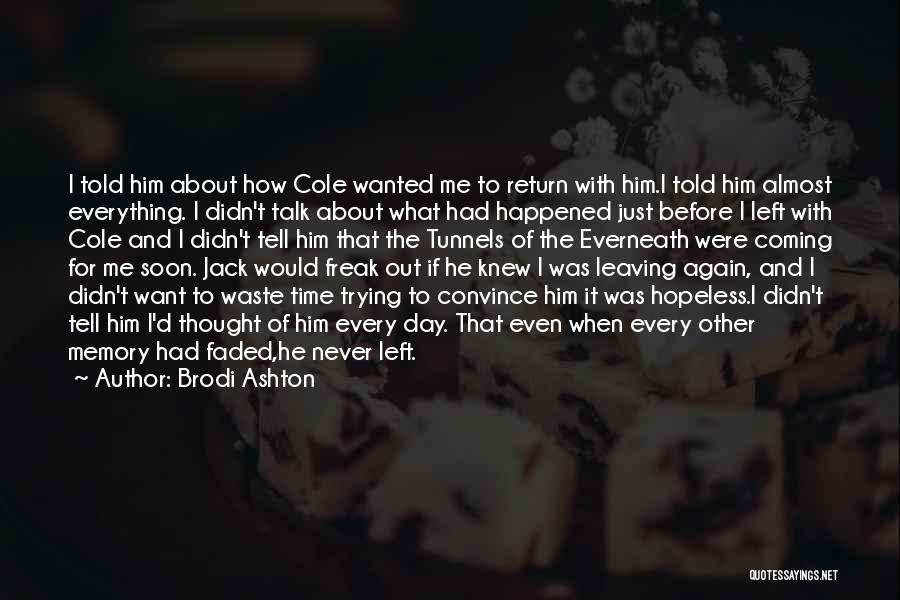 Brodi Ashton Quotes: I Told Him About How Cole Wanted Me To Return With Him.i Told Him Almost Everything. I Didn't Talk About