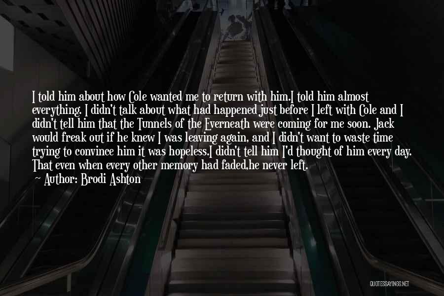 Brodi Ashton Quotes: I Told Him About How Cole Wanted Me To Return With Him.i Told Him Almost Everything. I Didn't Talk About