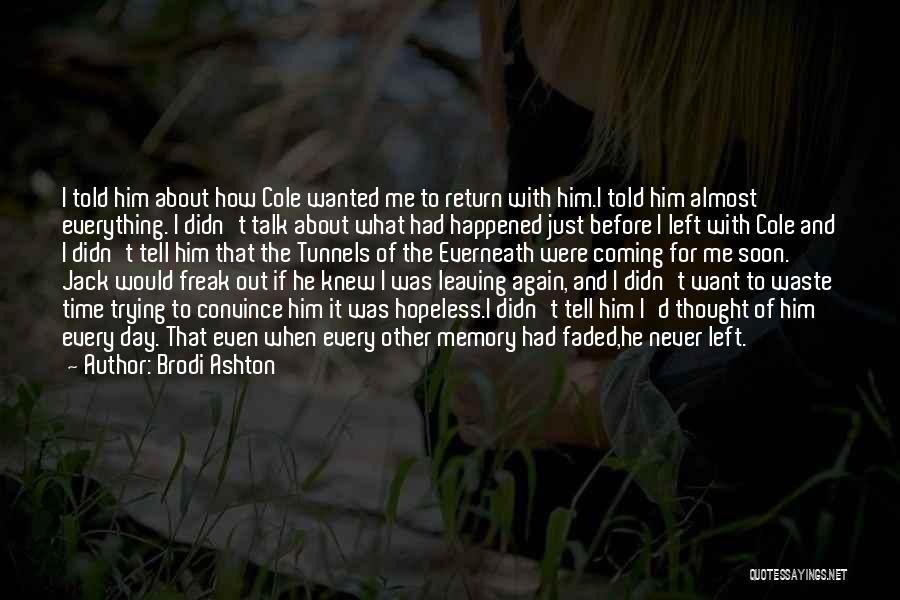 Brodi Ashton Quotes: I Told Him About How Cole Wanted Me To Return With Him.i Told Him Almost Everything. I Didn't Talk About