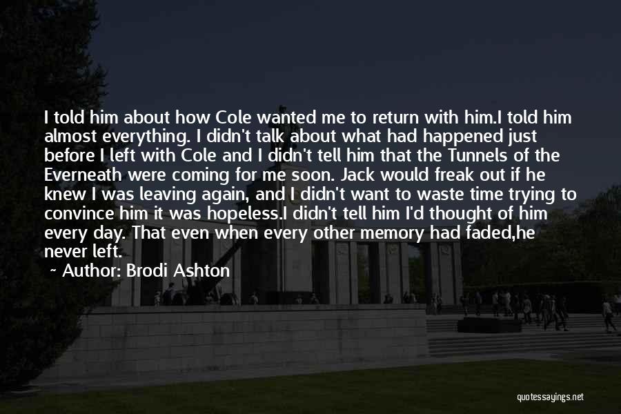 Brodi Ashton Quotes: I Told Him About How Cole Wanted Me To Return With Him.i Told Him Almost Everything. I Didn't Talk About