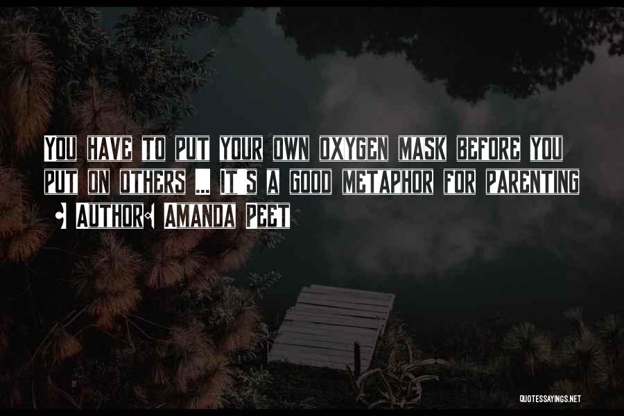 Amanda Peet Quotes: You Have To Put Your Own Oxygen Mask Before You Put On Others ... It's A Good Metaphor For Parenting