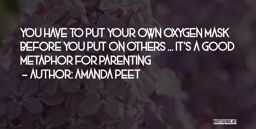 Amanda Peet Quotes: You Have To Put Your Own Oxygen Mask Before You Put On Others ... It's A Good Metaphor For Parenting