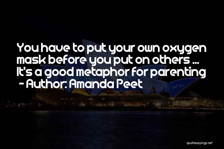 Amanda Peet Quotes: You Have To Put Your Own Oxygen Mask Before You Put On Others ... It's A Good Metaphor For Parenting