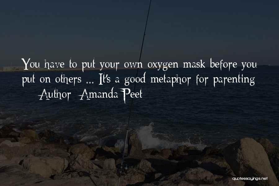 Amanda Peet Quotes: You Have To Put Your Own Oxygen Mask Before You Put On Others ... It's A Good Metaphor For Parenting