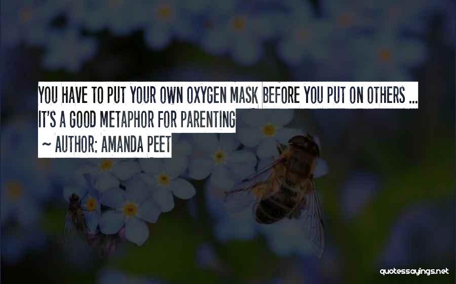 Amanda Peet Quotes: You Have To Put Your Own Oxygen Mask Before You Put On Others ... It's A Good Metaphor For Parenting