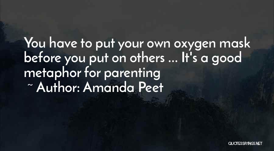 Amanda Peet Quotes: You Have To Put Your Own Oxygen Mask Before You Put On Others ... It's A Good Metaphor For Parenting