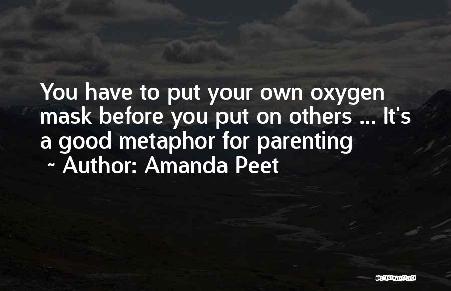 Amanda Peet Quotes: You Have To Put Your Own Oxygen Mask Before You Put On Others ... It's A Good Metaphor For Parenting