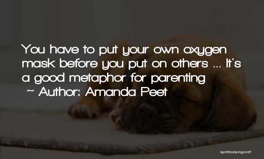 Amanda Peet Quotes: You Have To Put Your Own Oxygen Mask Before You Put On Others ... It's A Good Metaphor For Parenting