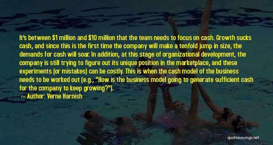 Verne Harnish Quotes: It's Between $1 Million And $10 Million That The Team Needs To Focus On Cash. Growth Sucks Cash, And Since