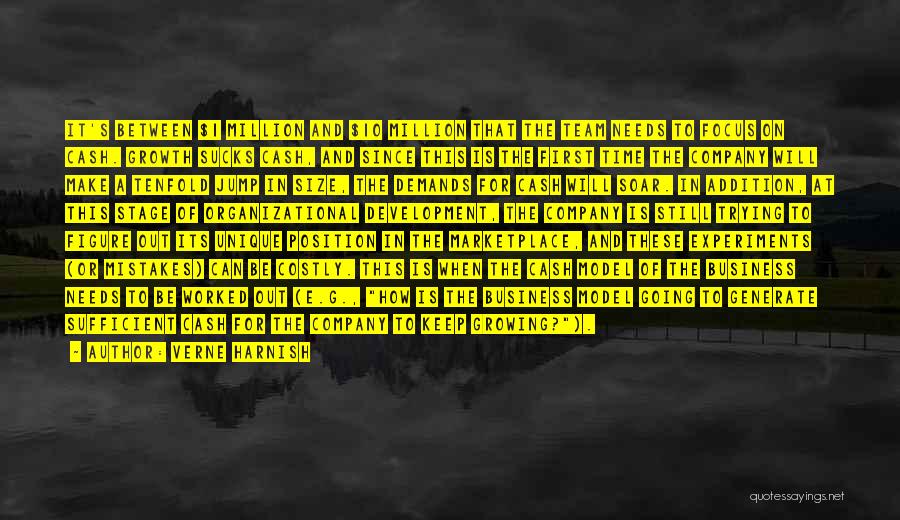 Verne Harnish Quotes: It's Between $1 Million And $10 Million That The Team Needs To Focus On Cash. Growth Sucks Cash, And Since
