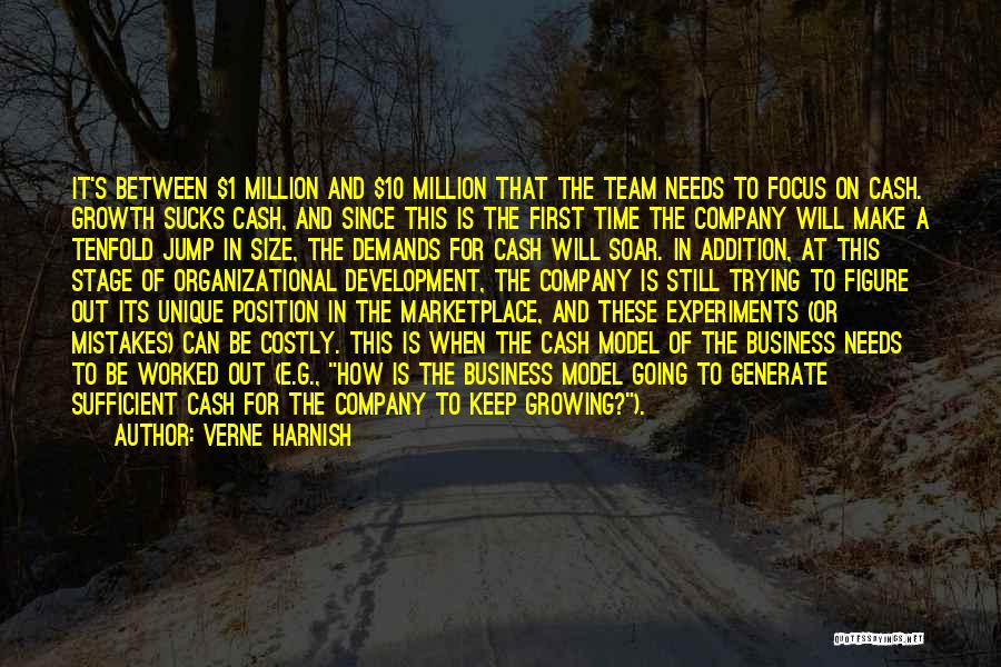 Verne Harnish Quotes: It's Between $1 Million And $10 Million That The Team Needs To Focus On Cash. Growth Sucks Cash, And Since