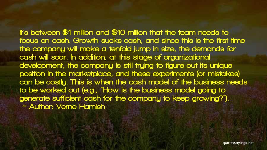 Verne Harnish Quotes: It's Between $1 Million And $10 Million That The Team Needs To Focus On Cash. Growth Sucks Cash, And Since