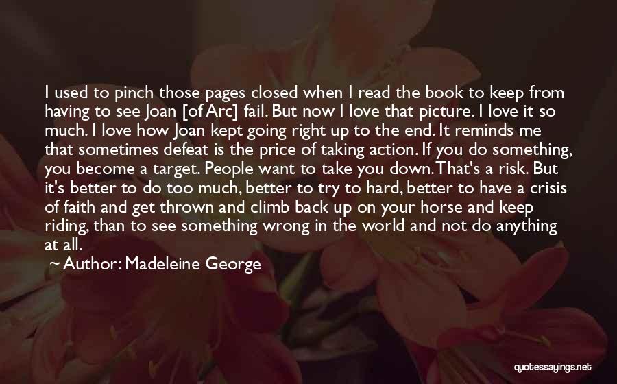 Madeleine George Quotes: I Used To Pinch Those Pages Closed When I Read The Book To Keep From Having To See Joan [of