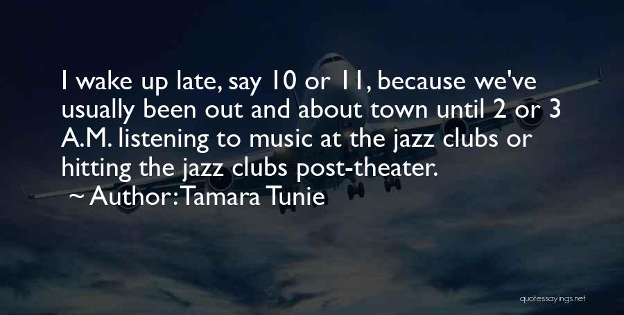 Tamara Tunie Quotes: I Wake Up Late, Say 10 Or 11, Because We've Usually Been Out And About Town Until 2 Or 3