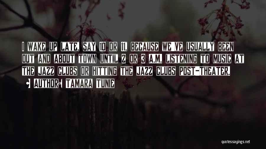 Tamara Tunie Quotes: I Wake Up Late, Say 10 Or 11, Because We've Usually Been Out And About Town Until 2 Or 3