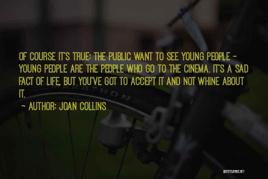 Joan Collins Quotes: Of Course It's True: The Public Want To See Young People - Young People Are The People Who Go To