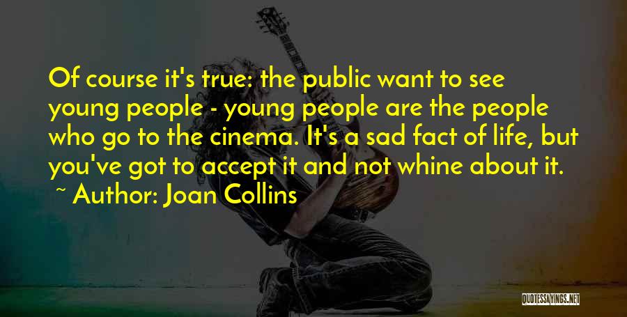 Joan Collins Quotes: Of Course It's True: The Public Want To See Young People - Young People Are The People Who Go To