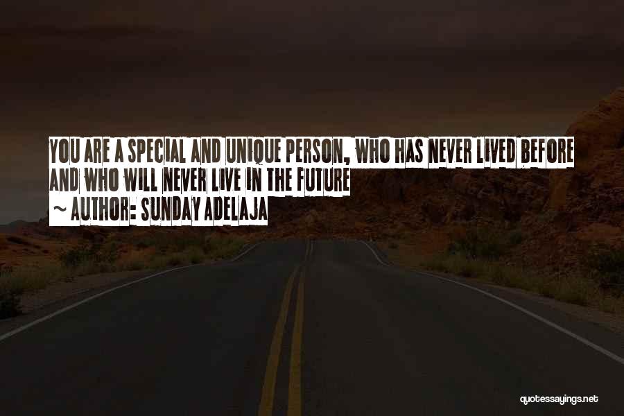 Sunday Adelaja Quotes: You Are A Special And Unique Person, Who Has Never Lived Before And Who Will Never Live In The Future