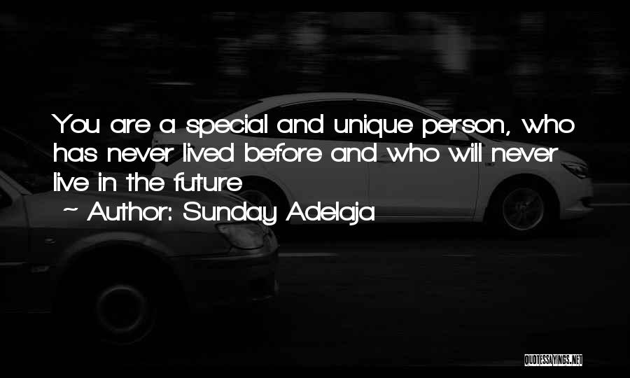 Sunday Adelaja Quotes: You Are A Special And Unique Person, Who Has Never Lived Before And Who Will Never Live In The Future