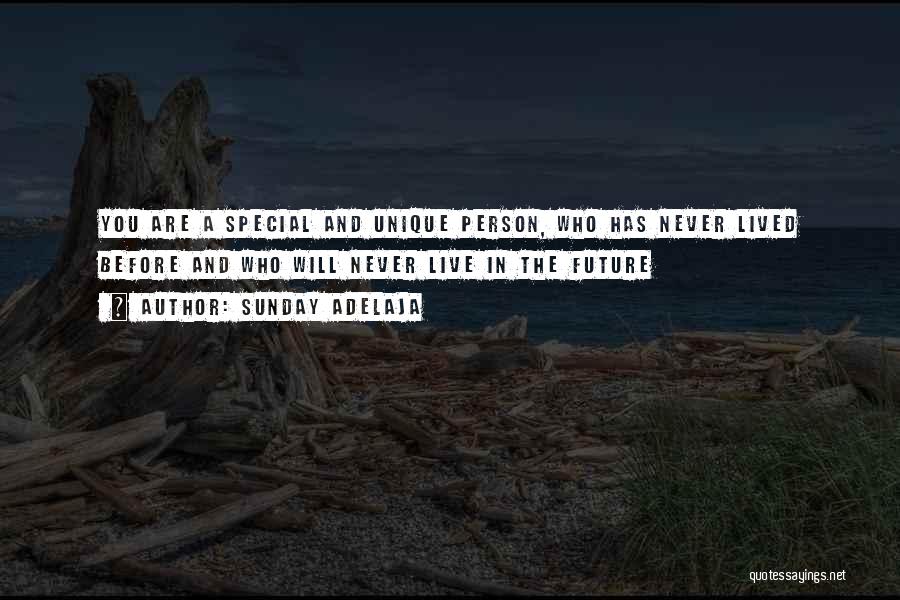 Sunday Adelaja Quotes: You Are A Special And Unique Person, Who Has Never Lived Before And Who Will Never Live In The Future