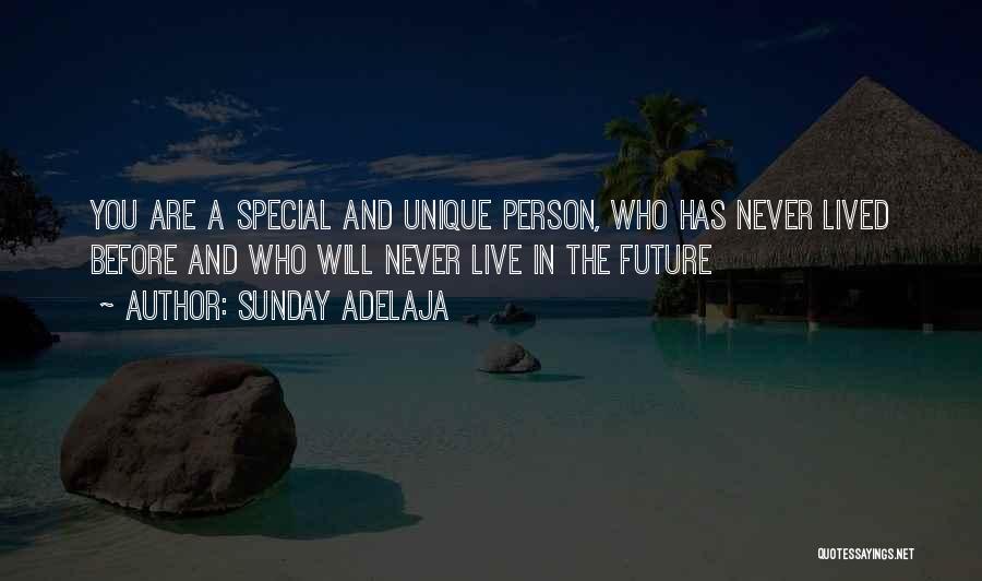 Sunday Adelaja Quotes: You Are A Special And Unique Person, Who Has Never Lived Before And Who Will Never Live In The Future