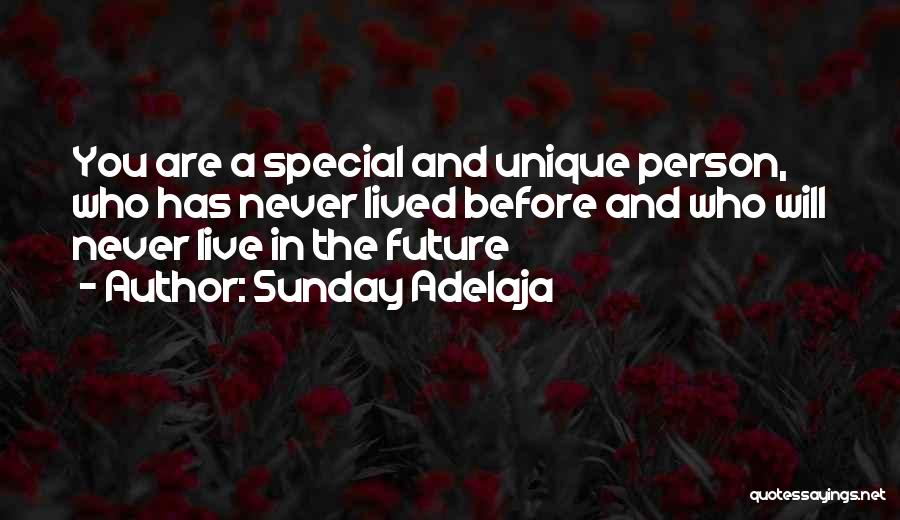 Sunday Adelaja Quotes: You Are A Special And Unique Person, Who Has Never Lived Before And Who Will Never Live In The Future