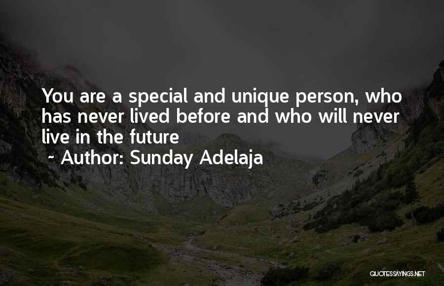 Sunday Adelaja Quotes: You Are A Special And Unique Person, Who Has Never Lived Before And Who Will Never Live In The Future