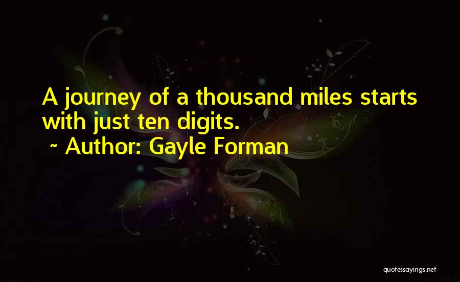 Gayle Forman Quotes: A Journey Of A Thousand Miles Starts With Just Ten Digits.