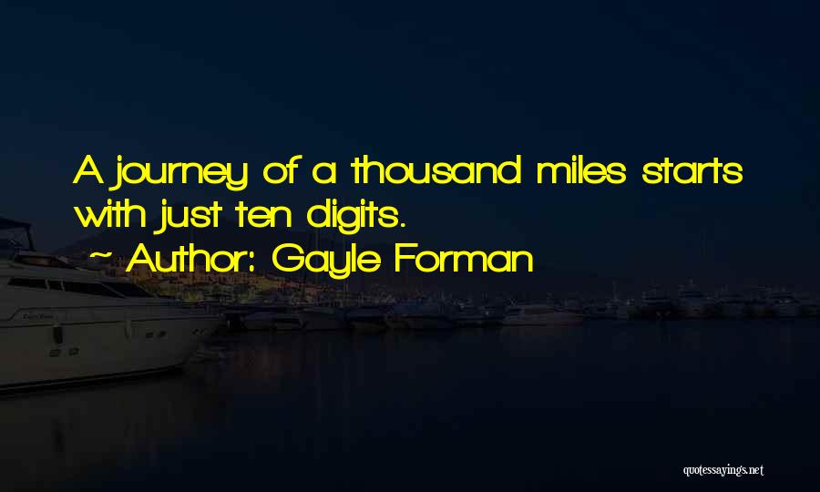 Gayle Forman Quotes: A Journey Of A Thousand Miles Starts With Just Ten Digits.