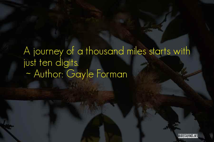 Gayle Forman Quotes: A Journey Of A Thousand Miles Starts With Just Ten Digits.