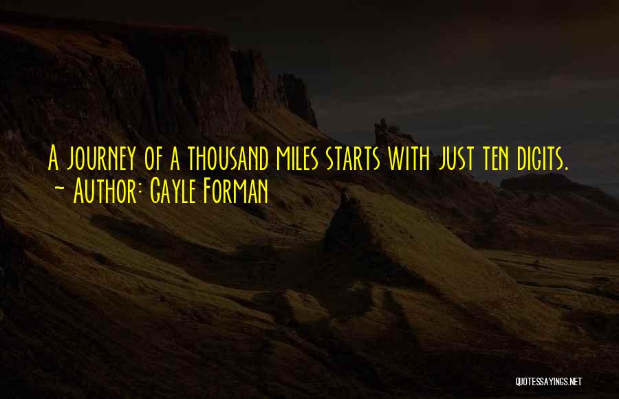 Gayle Forman Quotes: A Journey Of A Thousand Miles Starts With Just Ten Digits.