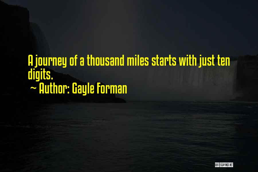 Gayle Forman Quotes: A Journey Of A Thousand Miles Starts With Just Ten Digits.