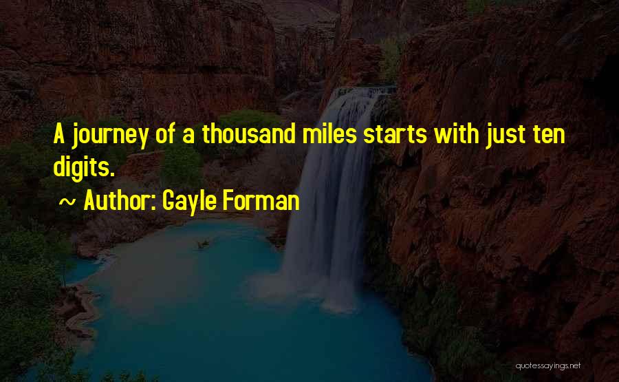 Gayle Forman Quotes: A Journey Of A Thousand Miles Starts With Just Ten Digits.