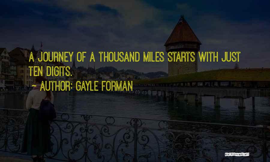 Gayle Forman Quotes: A Journey Of A Thousand Miles Starts With Just Ten Digits.