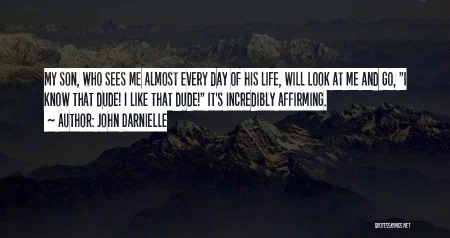 John Darnielle Quotes: My Son, Who Sees Me Almost Every Day Of His Life, Will Look At Me And Go, I Know That