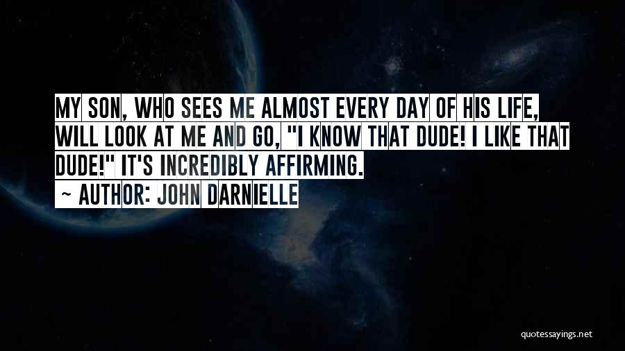 John Darnielle Quotes: My Son, Who Sees Me Almost Every Day Of His Life, Will Look At Me And Go, I Know That