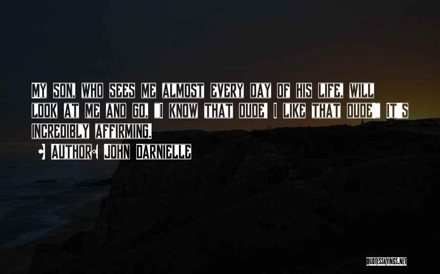 John Darnielle Quotes: My Son, Who Sees Me Almost Every Day Of His Life, Will Look At Me And Go, I Know That
