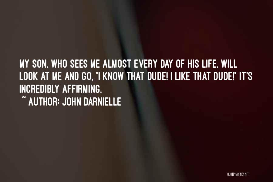 John Darnielle Quotes: My Son, Who Sees Me Almost Every Day Of His Life, Will Look At Me And Go, I Know That