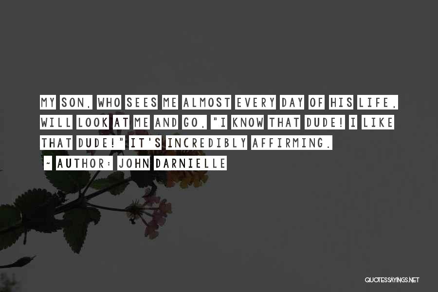 John Darnielle Quotes: My Son, Who Sees Me Almost Every Day Of His Life, Will Look At Me And Go, I Know That