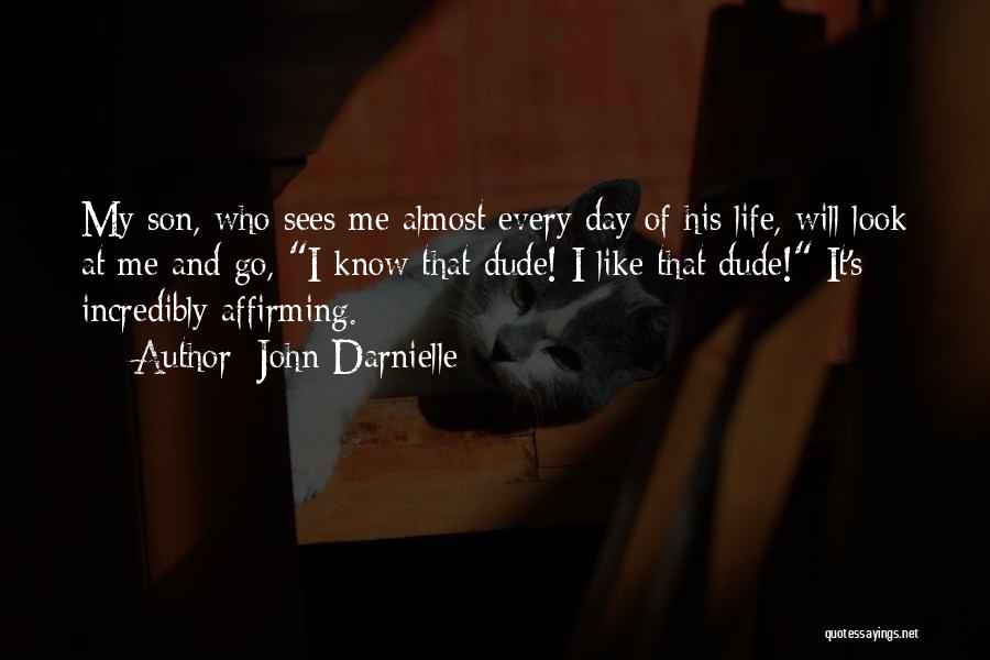 John Darnielle Quotes: My Son, Who Sees Me Almost Every Day Of His Life, Will Look At Me And Go, I Know That