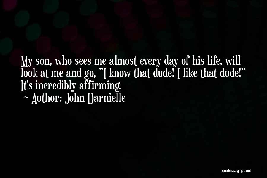 John Darnielle Quotes: My Son, Who Sees Me Almost Every Day Of His Life, Will Look At Me And Go, I Know That