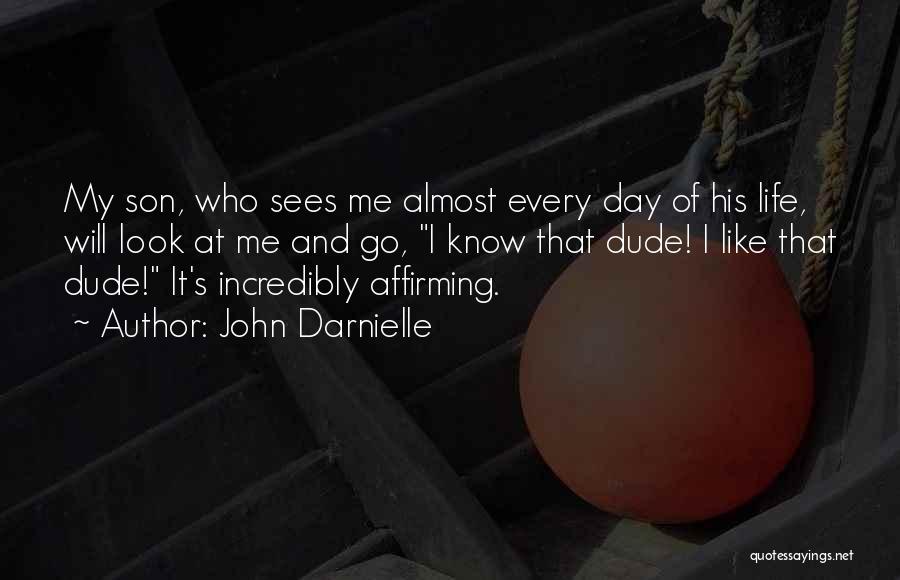 John Darnielle Quotes: My Son, Who Sees Me Almost Every Day Of His Life, Will Look At Me And Go, I Know That