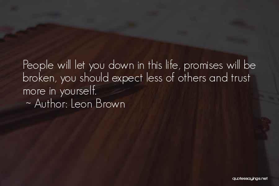 Leon Brown Quotes: People Will Let You Down In This Life, Promises Will Be Broken, You Should Expect Less Of Others And Trust