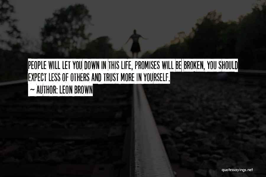 Leon Brown Quotes: People Will Let You Down In This Life, Promises Will Be Broken, You Should Expect Less Of Others And Trust