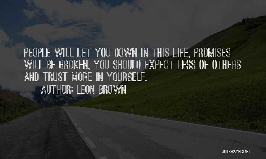 Leon Brown Quotes: People Will Let You Down In This Life, Promises Will Be Broken, You Should Expect Less Of Others And Trust