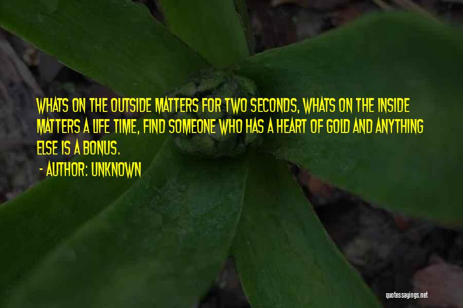 Unknown Quotes: Whats On The Outside Matters For Two Seconds, Whats On The Inside Matters A Life Time, Find Someone Who Has