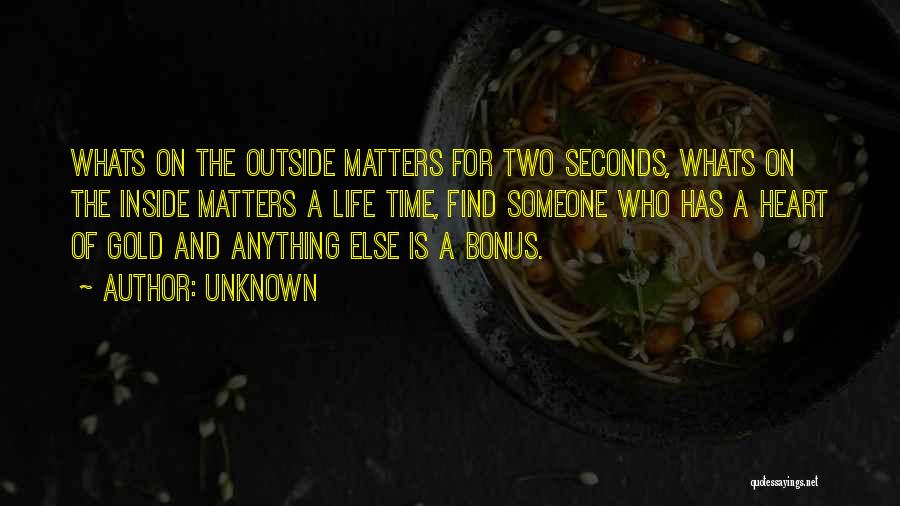 Unknown Quotes: Whats On The Outside Matters For Two Seconds, Whats On The Inside Matters A Life Time, Find Someone Who Has